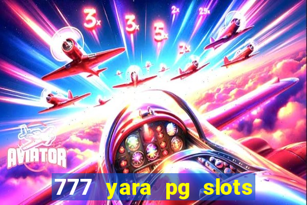 777 yara pg slots paga mesmo